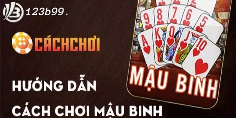 cach-choi-mau-binh-tu-a-den-z-don-gian-de-hieu